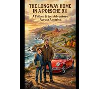 The Long Way Home in a Porsche 911: A father & son adventure across America