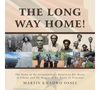 The Long Way Home!: The Story of My Grandfather's Return to His Roots in Ghana and My Return to My Roots in Trinidad