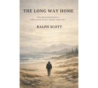 The Long Way Home: True Survival Journeys That Lasted Weeks, Months, and Years
