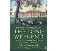 The Long Weekend: Life In The English Country House Between The Wars