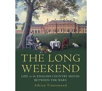 The Long Weekend: Life in the English Country House Between the Wars