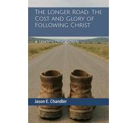 The Longer Road: The Cost and Glory of Follow Christ: A Lenten Devotional