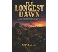 THE LONGEST DAWN: True, Astonishing, and Untold Stories from the History of the World's Greatest Battles, 1805-2025