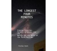 The Longest Four Minutes: Iranian Missiles, Israeli Defences, and the Battle for the Skies of the Third Gulf War