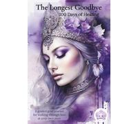 The Longest Goodbye 100 Days of Healing: A Guided Grief Journal for Walking Through Loss at Your Own Pace