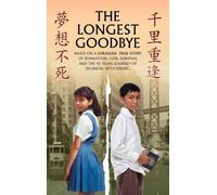 THE LONGEST GOODBYE: Based On A Eurasian True Story Of Separation, Loss, Survival And The 45-Year Journey Of Reunion With Sibling