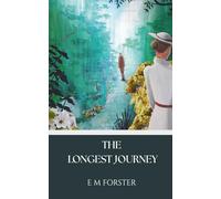 The Longest Journey: The 1907 Classic Coming of Age Novel