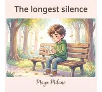 The Longest Silence: A Story to Help Kids Heal After Losing a Friend