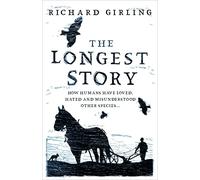 The Longest Story: How humans have loved, hated and misunderstood other species
