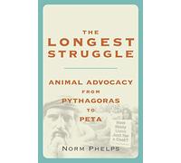 The Longest Struggle: Animal Advocacy from Pythagoras to Peta