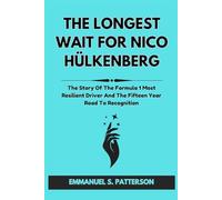 THE LONGEST WAIT FOR NICO HÜLKENBERG: The Story Of The Formula 1 Most Resilient Driver And The Fifteen Year Road To Recognition