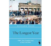 The Longest Year: 1989: The Eventful End of the Cold War