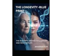 THE LONGEVITY- BLUE PRINT: THE SCIENTIFIC SECRETS TO A LONGER, HEALTHIER LIFE