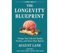 The Longevity Blueprint: Design Your Life for Health, Vitality, and Years That Matter (Next Level You)