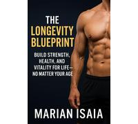 The Longevity Blueprint: Strong, Lean, and Energized After 50: Build Strength, Health, and Vitality for Life - No Matter Your Age (The Fitness Mindset Series)