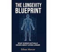 The Longevity Blueprint: What Science Actually Knows About Living Longer