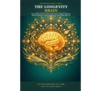 THE LONGEVITY BRAIN: The Evidence-Based Plan to Prevent Cognitive Decline, Protect Memory, and Future-Proof Your Mind After 55