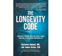 The Longevity Code: A Definitive Everyday Guide for Living a longer, Healthier, Happier, More Prosperous Life
