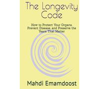 The Longevity Code: How to Protect Your Organs, Prevent Disease, and Preserve the Years That Matter