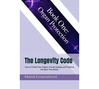 The Longevity Code: How to Protect Your Organs, Prevent Disease, and Preserve the Years That Matter