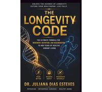 The Longevity Code: The Ultimate Formula for Movement, Nutrition, and Regeneration to Add Years of Healthy, Vibrant Living