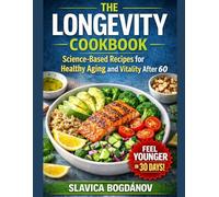 THE LONGEVITY COOKBOOK: 75 Recipes to Help You Feel Younger, Stronger, and Live Longer (Longevity Series Collection)