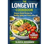 THE LONGEVITY COOKBOOK: 75 Recipes to Help You Feel Younger, Stronger, and Live Longer (Longevity Series Collection)