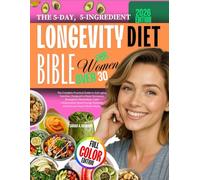 The Longevity Diet Bible for Women Over 30: The Complete Practical Guide to Anti-aging Nutrition, Designed to Reset Hormones, Strengthen Metabolism, ... Naturally and Activate Deep Cellular Repair