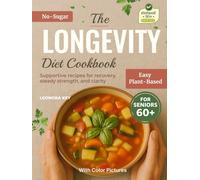 The Longevity Diet Cookbook for Seniors 60+: Plant-Based, Sugar-Free, Low-Sodium Recipes for Immune Support, Recovery & Graceful Aging (EatWell 50+ Series)