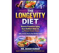 The Longevity Diet: Reverse Premature Aging, Burn Stubborn Belly Fat, and Prevent Chronic Disease with a Proven Step-by-Step Nutrition System