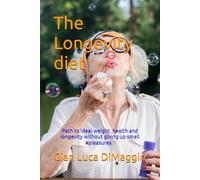 THE LONGEVITY DIET (Your FUTURE is written on your TABLE): Path to ideal weight, health and longevity without giving up small pleasures