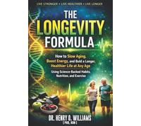 The Longevity Formula: How to Slow Aging, Boost Energy, and Build a Longer, Healthier Life at Any Age Using Science-Backed Habits, Nutrition, and Exercise: 1 (The Longevity Formula Series)