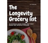 The Longevity Grocery list: 50 Evidence-Based Foods to Boost Energy, Brain Power & Lifespan