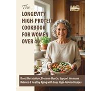 The Longevity High-Protein Cookbook for Women Over 40: Boost Metabolism, Preserve Muscle, Support Hormone Balance & Healthy Aging with Easy, ... cookbook series for simple, healthy eating)