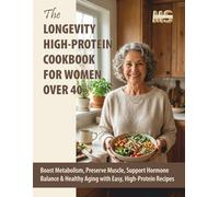The Longevity High-Protein Cookbook for Women Over 40: Boost Metabolism, Preserve Muscle, Support Hormone Balance & Healthy Aging with Easy, ... cookbook series for simple, healthy eating)