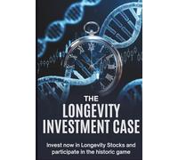 The Longevity Investment Case: Invest now in Longevity Stocks and participate in the Historic Game