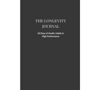 The Longevity Journal: 60 Tage für Gesundheit, starke Gewohnheiten & High Performance