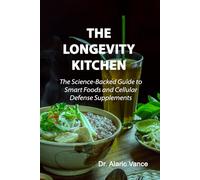 The Longevity Kitchen: Smart Nutrition Protocols to Fuel Cellular Energy and Extend Your Lifespan (Longevity Protocols)