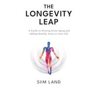 The Longevity Leap: A Guide to Slowing Down Biological Aging and Adding Healthy Years to Your Life