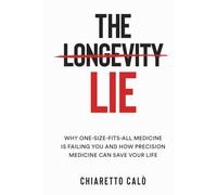 THE LONGEVITY LIE: Why One-Size-Fits-All medicine is failing and how precision medicine can save your life
