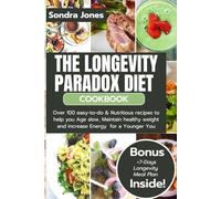 The Longevity Paradox Diet Cookbook: Over 100 easy-to-do & Nutritious recipes to help you Age slow, Maintain healthy weight and Increase Energy for a Younger You