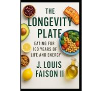 The Longevity Plate: Eating for 100 Years of Life and Energy