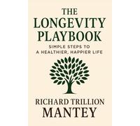 The Longevity Playbook: Simple Steps to a Healthier, Happier Life