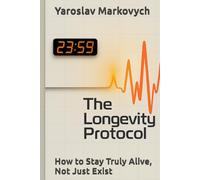 The Longevity Protocol:: How to Stay Truly Alive, Not Just Exist