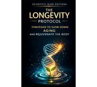 The Longevity Protocol: Strategies to slow down aging and rejuvenate the body: 1 (Scientific Mind - Longevity)