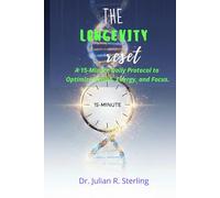 The Longevity Reset,: A 15-Minute Daily Protocol to Optimize Health, Energy, and Focus.