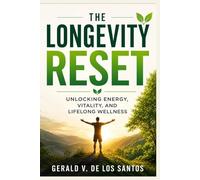 THE LONGEVITY RESET: Unlocking Energy, Vitality, and Lifelong Wellness