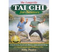 The Longevity Tai Chi for Seniors: A Gentle 6-Week Journey to Restore Balance, Energy, and Vitality. Strengthen Your Body, and Cultivate a Lasting Sense of Youth Through 10-Minute Daily Rituals