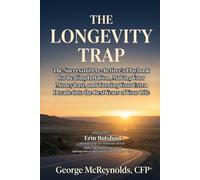 The Longevity Trap: The Successful Pre-Retiree's Playbook for Beating Inflation, Making Your Money Last, and Turning Your Extra Decade into the Best Years of Your Life
