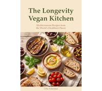 The Longevity Vegan Kitchen: Mediterranean Recipes from the World's Healthiest Places